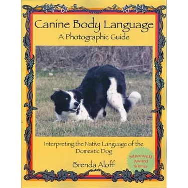 Canine Body Language: A Photographic Guide: Interpreting the Native Language of the Domestic Dog