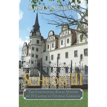 Schloss III: The Fascinating Royal History of 25 Castles in Central Germany