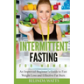 Intermittent Fasting For Women: An Improved Beginner's Guide to Fast Weight Loss and Effective Fat Burn