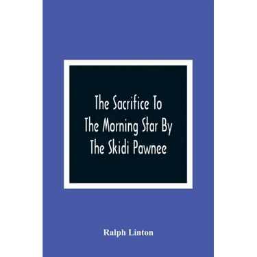 The Sacrifice To The Morning Star By The Skidi Pawnee