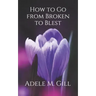 How to Go from Broken to Blest
