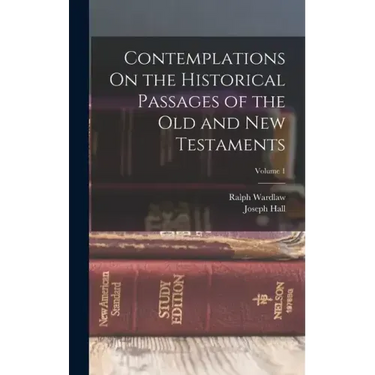 Contemplations On the Historical Passages of the Old and New Testaments; Volume 1