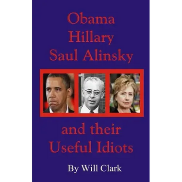 Obama, Hillary, Saul Alinsky and Their Useful Idiots
