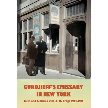 Gurdjieff's Emissary in New York: Talks and Lectures with A. R. Orage 1924-1931