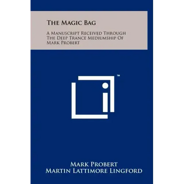 The Magic Bag: A Manuscript Received Through The Deep Trance Mediumship Of Mark Probert