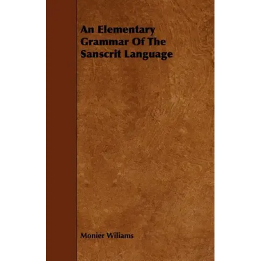 An Elementary Grammar Of The Sanscrit Language