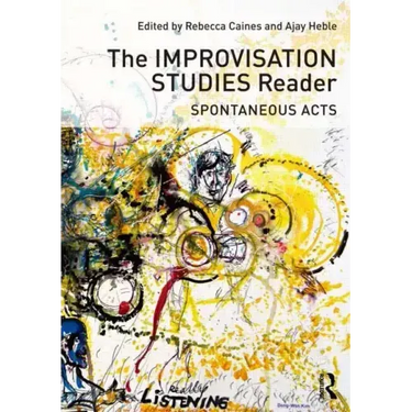 The Improvisation Studies Reader: Spontaneous Acts