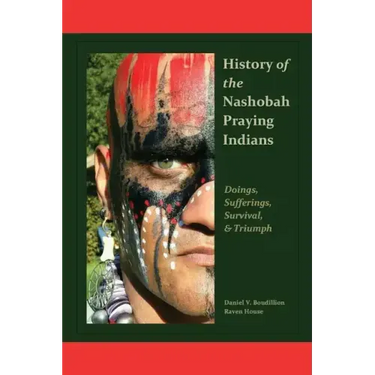 History of the Nashobah Praying Indians: Doings, Sufferings, Survival, and Triumph