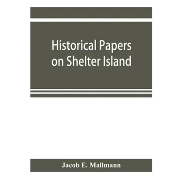 Historical papers on Shelter Island and its Presbyterian church with genealogical tables