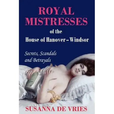 Royal Mistresses of the House of Hanover-Windsor