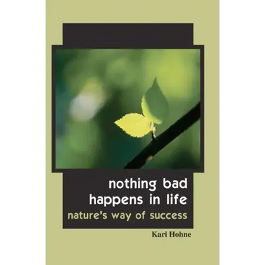 Nothing Bad Happens in Life: Nature's Way of Success