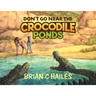 Don't Go Near the Crocodile Ponds