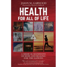 Health for All of Life: A Medical Manifesto of Hope and Healing for the Nations