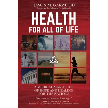 Health for All of Life: A Medical Manifesto of Hope and Healing for the Nations