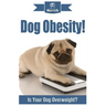 Dog Obesity!: Is Your Dog Overweight?