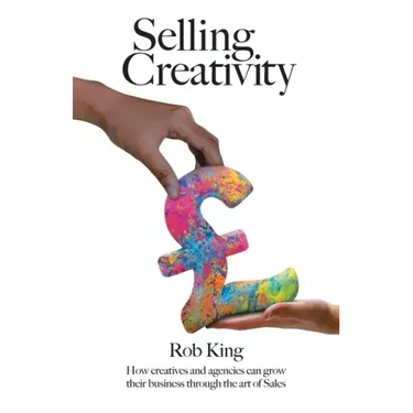 Selling Creativity: How creatives and agencies can grow their business through the art of Sales