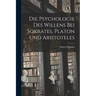 Die Psychologie des Willens bei Sokrates, Platon und Aristoteles