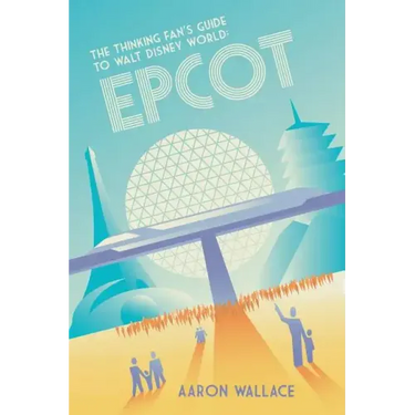 The Thinking Fan's Guide to Walt Disney World: Epcot
