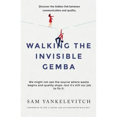Walking the Invisible Gemba: Discover the Hidden Link Between Communication and Quality