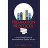 Promotion Protocol: Unlock the Secrets of Promotability & Career Success