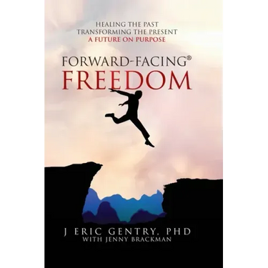 Forward-Facing(R) Freedom: Healing the Past, Transforming the Present, A Future on Purpose