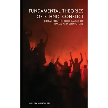 Fundamental Theories of Ethnic Conflict: Explaining the Root Causes of Ethnic and Racial Hate