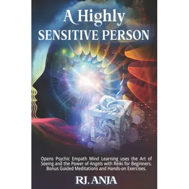 A Highly Sensitive Person: Opens Psychic Empath, Mind Learning uses the Art of Seeing and the Power of Angels with Reiki for Beginners. Bonus Gui