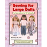 Sewing for Large Dolls: Full sized patterns for 18 inch doll outfits