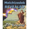 Melchizedek Revealed: Solving the Mystery aout Melchizedek!