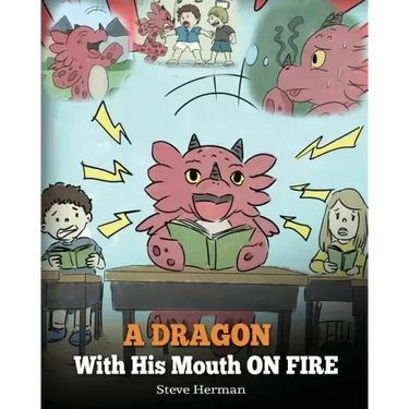 A Dragon With His Mouth On Fire: Teach Your Dragon To Not Interrupt. A Cute Children Story To Teach Kids Not To Interrupt or Talk Over People.