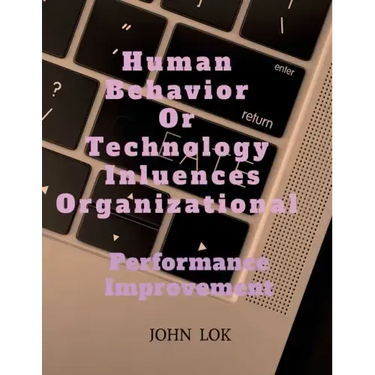 Human Behavior Or Technology Influences Organizational