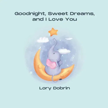 Goodnight, Sweet Dreams, and I Love You: A Gentle Bedtime Book with Elsie the Elephant