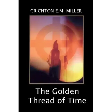 The Golden Thread of Time: A Quest for the Truth and Hidden Knowledge of the Ancients