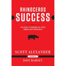 Rhinoceros Success: The Secret to Charging Full Speed Toward Every Opportunity