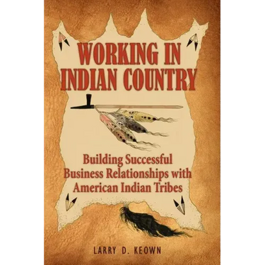 Working in Indian Country: Building Successful Business Relationships with American Indian Tribes