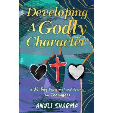 Developing a Godly Character: A 30 Day Devotional and Journal for Teenagers