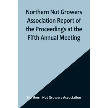 Northern Nut Growers Association Report of the Proceedings at the Fifth Annual Meeting; Evansville, Indiana, August 20 and 21, 1914