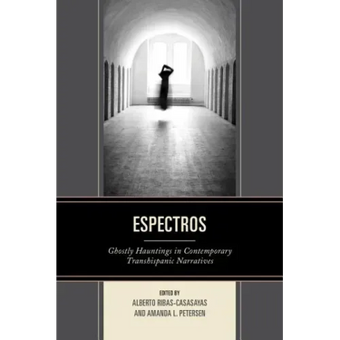 Espectros: Ghostly Hauntings in Contemporary Transhispanic Narratives