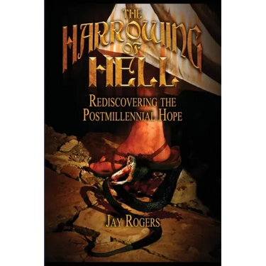 The Harrowing of Hell: Rediscovering the Postmillennial Hope