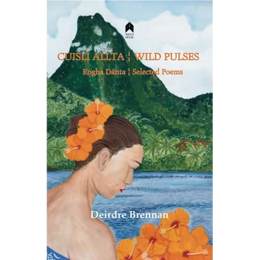 Cuislí Allta / Wild Pulses: Rogha Dantá / Selected Poems