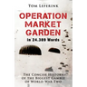 Operation Market Garden in 24.389 Words: The Concise History of the Biggest Gamble of World War Two