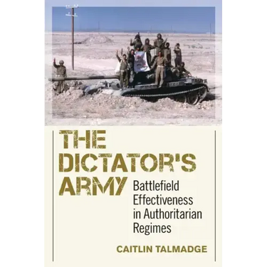 The Dictator's Army: Battlefield Effectiveness in Authoritarian Regimes