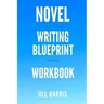 Novel Writing Blueprint Workbook: A novel writer's journal