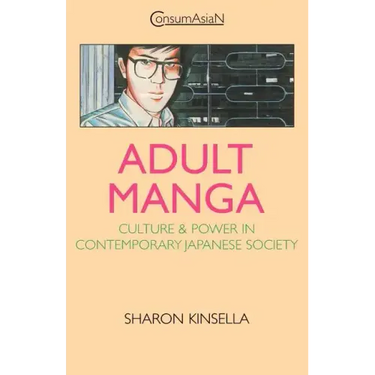 Adult Manga: Culture and Power in Contemporary Japanese Society