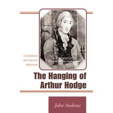 The Hanging of Arthur Hodge: A Caribbean Anti-Slavery Milestone