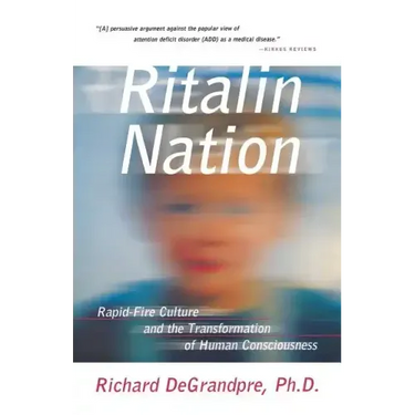 Ritalin Nation: Rapid-Fire Culture and the Transformation of Human Consciousness