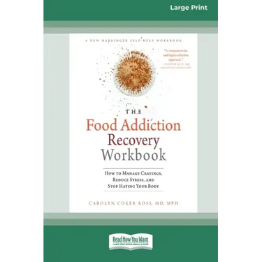 Food Addiction Recovery Workbook: How to Manage Cravings, Reduce Stress, and Stop Hating Your Body (16pt Large Print Edition)