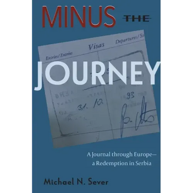 Minus the Journey: A Journal through Europe-a Redemption in Serbia