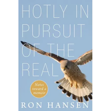 Hotly in Pursuit of the Real: Notes Toward a Memoir