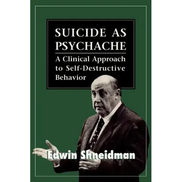 Suicide as Psychache: A Clinical Approach to Self-Destructive Behavior